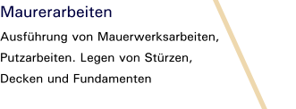 Maurerarbeiten Ausführung von Mauerwerksarbeiten, Putzarbeiten. Legen von Stürzen,  Decken und Fundamenten
