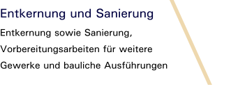 Entkernung und Sanierung Entkernung sowie Sanierung,  Vorbereitungsarbeiten für weitere  Gewerke und bauliche Ausführungen
